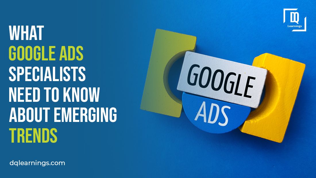 Mastering Google Ads Trends Essential Insights for Specialists DQ